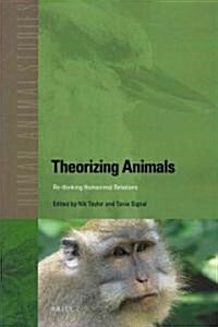 Theorizing Animals: Re-Thinking Humanimal Relations (Paperback)