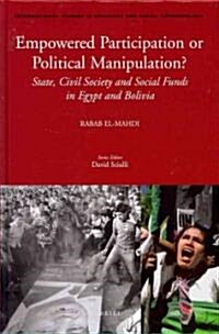 Empowered Participation or Political Manipulation?: State, Civil Society and Social Funds in Egypt and Bolivia (Hardcover)