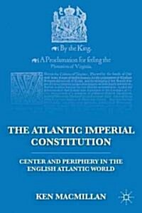 The Atlantic Imperial Constitution : Center and Periphery in the English Atlantic World (Hardcover)