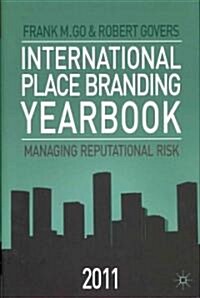 International Place Branding Yearbook 2011 : Managing Reputational Risk (Hardcover)