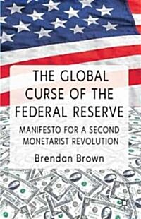 The Global Curse of the Federal Reserve : Manifesto for a Second Monetarist Revolution (Hardcover)