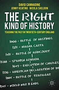 The Right Kind of History : Teaching the Past in Twentieth-century England (Paperback)