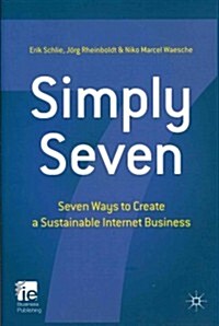 Simply Seven : Seven Ways to Create a Sustainable Internet Business (Hardcover)