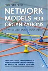 Network Models for Organizations : The Flexible Design of 21st Century Companies (Hardcover)