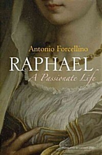 Raphael : A Passionate Life (Hardcover)