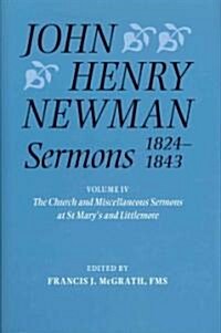 John Henry Newman Sermons 1824-1843 : Volume IV: The Church and Miscellaneous Sermons at St Marys and Littlemore (Hardcover)