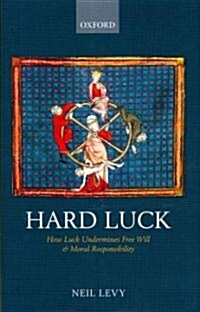 Hard Luck : How Luck Undermines Free Will and Moral Responsibility (Hardcover)