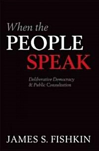 When the People Speak : Deliberative Democracy and Public Consultation (Paperback)