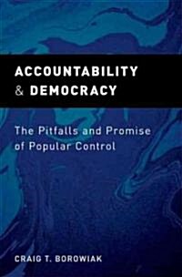 Accountability and Democracy: The Pitfalls and Promise of Popular Control (Hardcover)