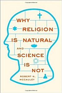 Why Religion Is Natural and Science Is Not (Hardcover)