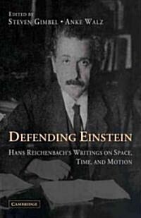 Defending Einstein : Hans Reichenbachs Writings on Space, Time and Motion (Paperback)