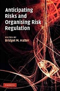 Anticipating Risks and Organising Risk Regulation (Paperback)