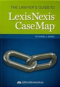 The Lawyers Guide to Lexisnexis Casemap (Paperback)