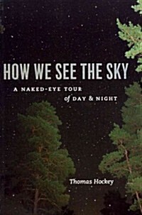 How We See the Sky: A Naked-Eye Tour of Day & Night (Paperback)