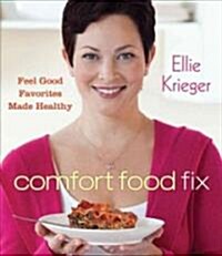 Comfort Food Fix: Feel-Good Favorites Made Healthy (Hardcover)