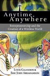 Anytime, Anywhere : Entrepreneurship and the Creation of a Wireless World (Paperback)