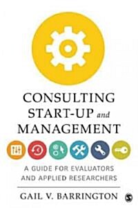 Consulting Start-Up and Management: A Guide for Evaluators and Applied Researchers (Paperback)