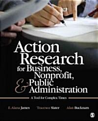 Action Research for Business, Nonprofit, and Public Administration: A Tool for Complex Times (Paperback)