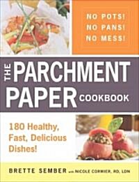 The Parchment Paper Cookbook: 180 Healthy, Fast, Delicious Dishes! (Paperback)