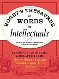 Rogets Thesaurus of Words for Intellectuals: Synonyms, Antonyms, and Related Terms Every Smart Person Should Know How to Use (Paperback)