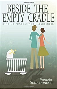 Beside the Empty Cradle: Finding Peace with Childlessness (Paperback)