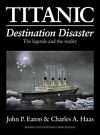 Titanic: Destination Disaster: The Legends and the Reality (Paperback, 3, Revised, Expand)