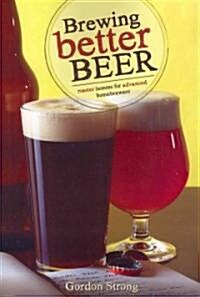 Brewing Better Beer: Master Lessons for Advanced Homebrewers (Paperback)