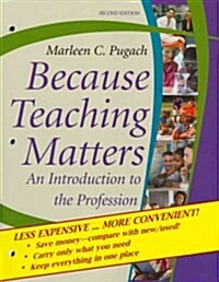 Because Teaching Matters: An Introduction to the Profession (Loose Leaf, 2)