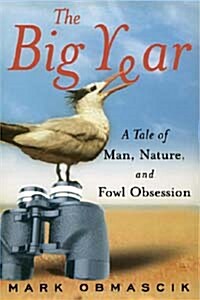 The Big Year: A Tale of Man, Nature, and Fowl Obsession (Paperback)