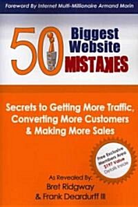 50 Biggest Website Mistakes: Secrets to Getting More Traffic, Converting More Customers, & Making More Sales (Paperback)