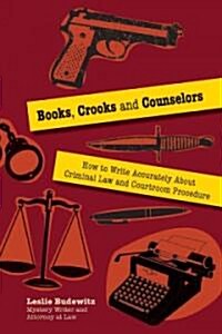 Books, Crooks, and Counselors: How to Write Accurately about Criminal Law and Courtroom Procedure (Paperback)