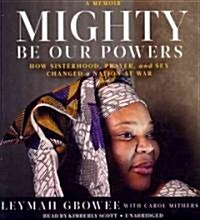 Mighty Be Our Powers: How Sisterhood, Prayer, and Sex Changed a Nation at War (Audio CD)