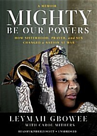 Mighty Be Our Powers: How Sisterhood, Prayer, and Sex Changed a Nation at War (MP3 CD)