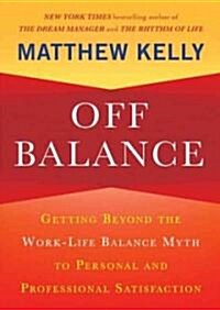 Off Balance: Getting Beyond the Work-Life Balance Myth to Personal and Professional Satisfaction (Audio CD)