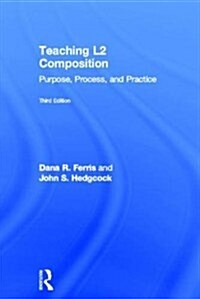 Teaching L2 Composition : Purpose, Process, and Practice (Hardcover, 3 ed)