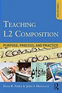 Teaching L2 Composition : Purpose, Process, and Practice (Paperback, 3 ed)