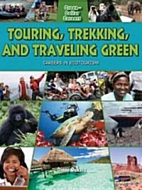 Touring, Trekking, and Traveling Green: Careers in Ecotourism (Paperback)