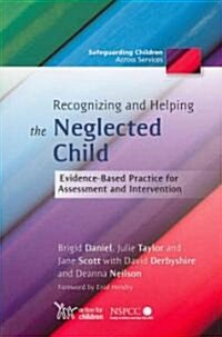 Recognizing and Helping the Neglected Child : Evidence-Based Practice for Assessment and Intervention (Paperback)