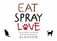 Eat, Spray, Love: One Cats Guide to Self-Discovery (Without Ever Leaving Home) (Paperback)