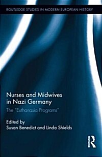 Nurses and Midwives in Nazi Germany : The Euthanasia Programs (Hardcover)