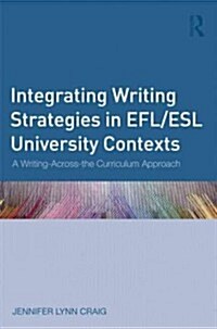 Integrating Writing Strategies in EFL/ESL University Contexts : A Writing-Across-the-Curriculum Approach (Paperback)