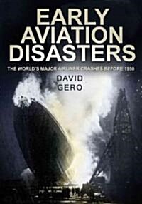 Early Aviation Disasters : The Worlds Major Airliner Crashes Before 1950 (Paperback)
