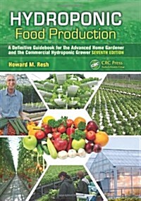 Hydroponic Food Production: A Definitive Guidebook for the Advanced Home Gardener and the Commercial Hydroponic Grower, Seventh Edition (Hardcover, 7)