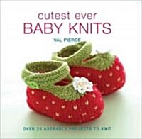 Cutest Ever Baby Knits: Over 20 Adorable Projects to Knit (Hardcover)