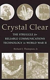 Crystal Clear: The Struggle for Reliable Communications Technology in World War II (Paperback)
