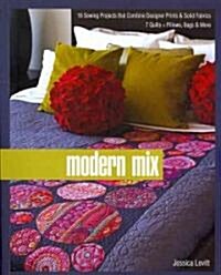 Modern Mix: 16 Sewing Projects That Combine Designer Prints & Solid Fabrics, 7 Quilts + Pillows, Bags & More (Paperback)