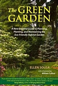 The Green Garden: A New England Guide to Planting and Maintaining the Eco-Friendly Habitat Garden (Paperback)