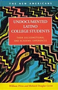 Undocumented Latino College Students: Their Socioemotional and Academic Experiences (Hardcover, New)