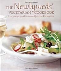 The Newlyweds Vegetarian Cookbook : Every Recipe Youll Ever Need for Your Life Together (Hardcover)