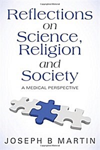 Reflections on Science, Religion and Society: A Medical Perspective (Paperback)